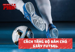 Cách tăng độ bám cho giày Futsal