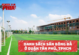 Danh sách sân bóng đá ở Quận Tân Phú TP.HCM