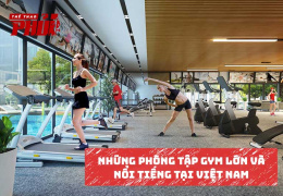 Những phòng tập Gym lớn và nổi tiếng tại Việt Nam